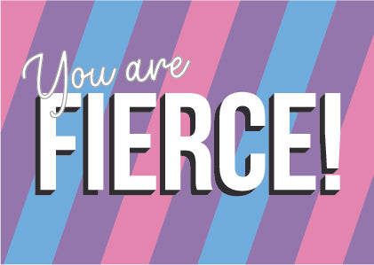 You Are Fierce