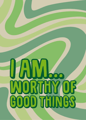 I Am Worthy Of Good Things