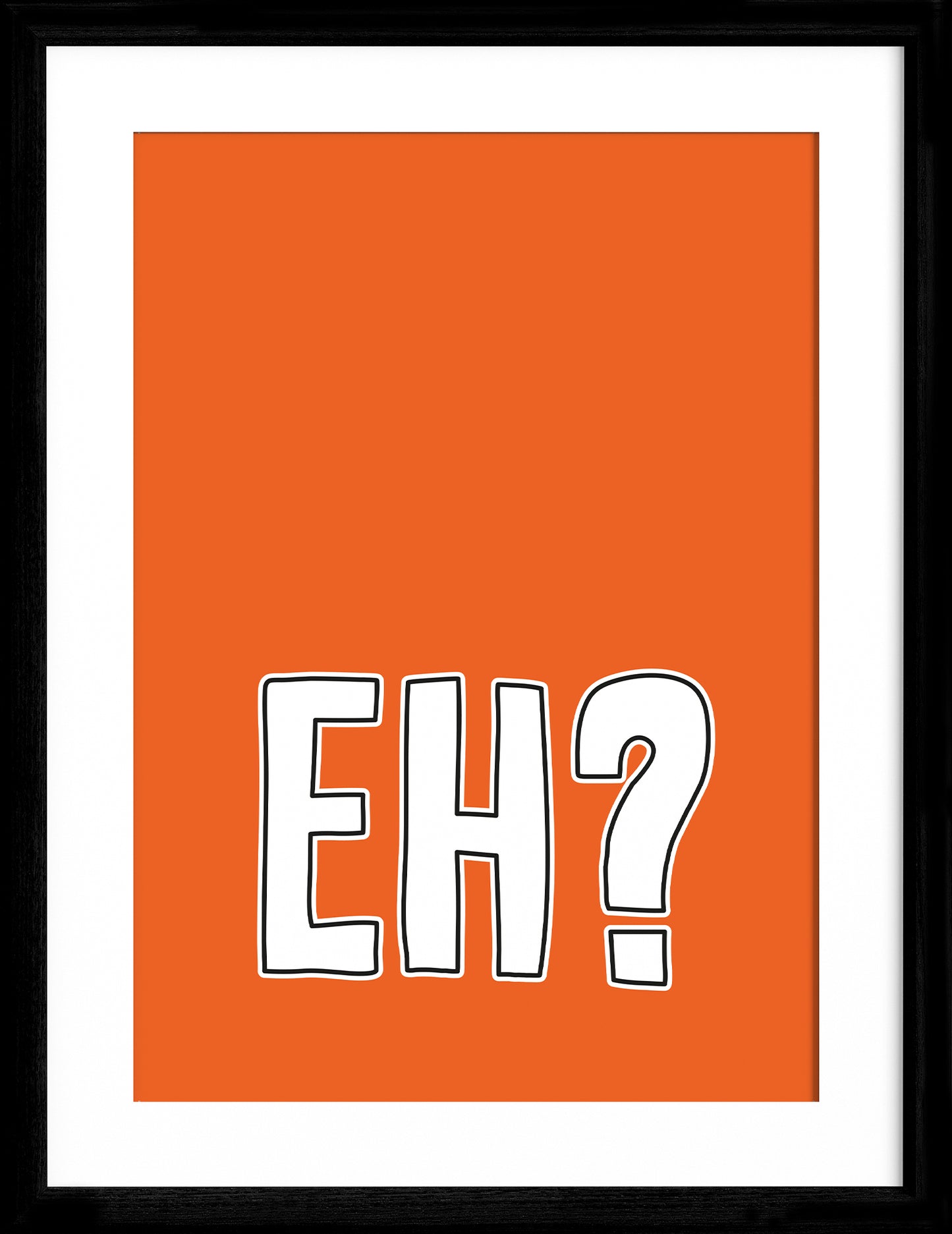 Eh?