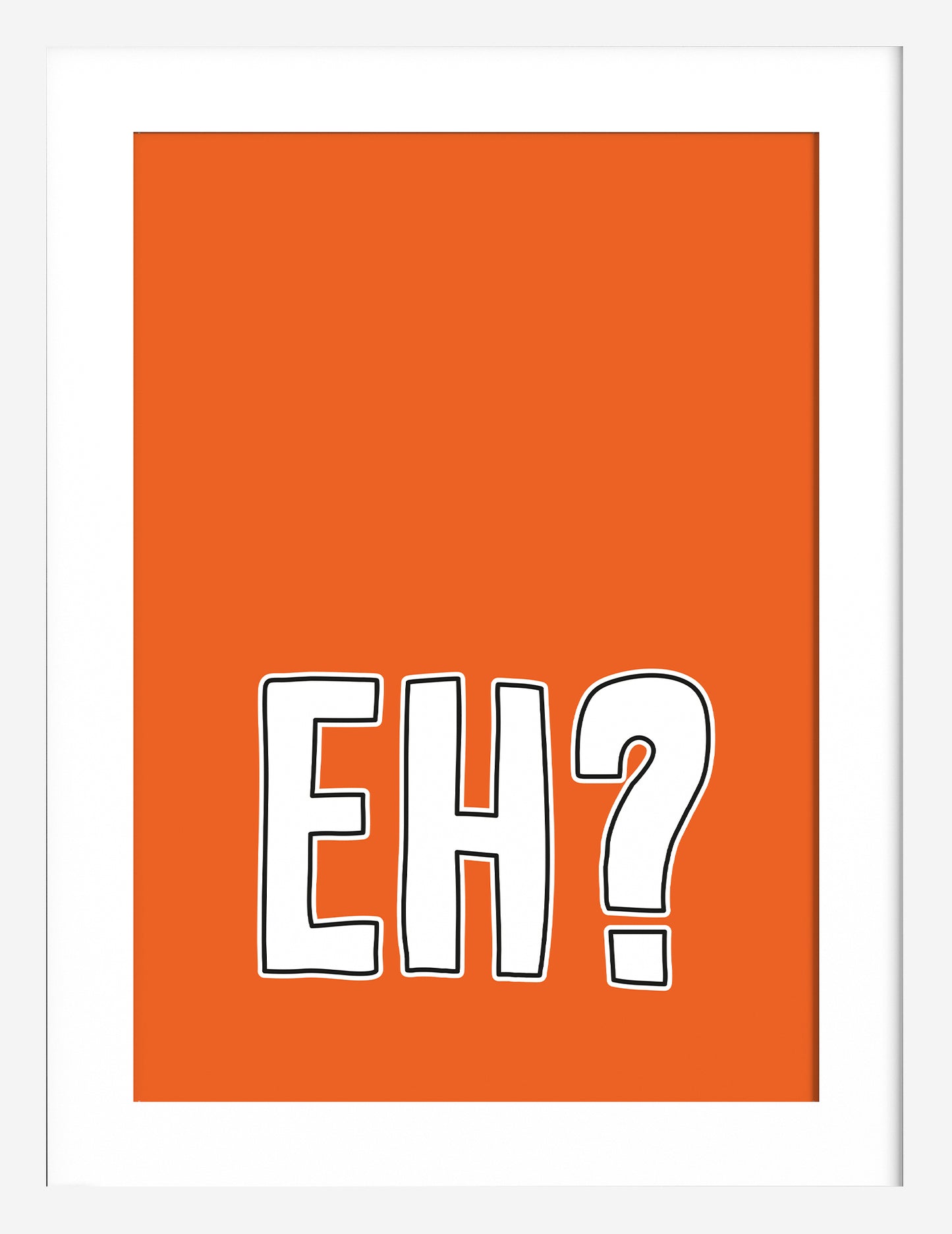 Eh?