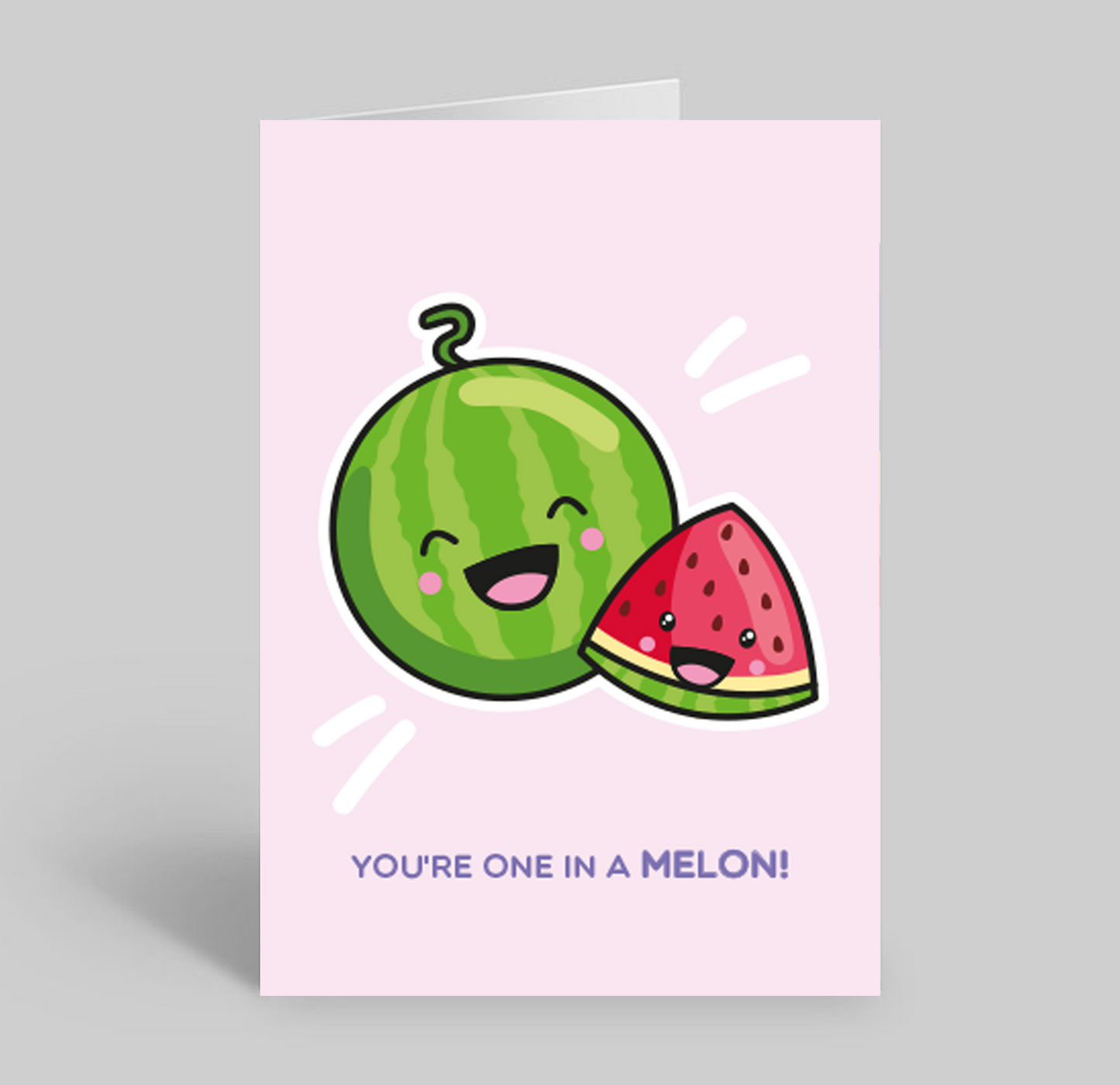 You're One In A Melon!