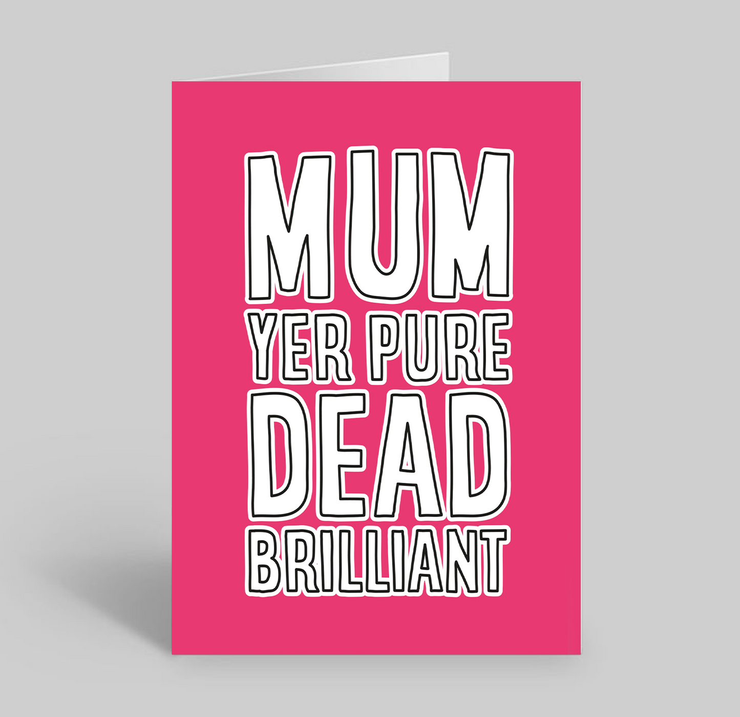 Mum Yer Pure Dead Brilliant
