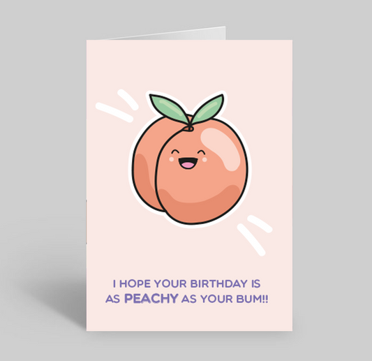 I Hope Your Birthday Is As Peachy As Your Bum!