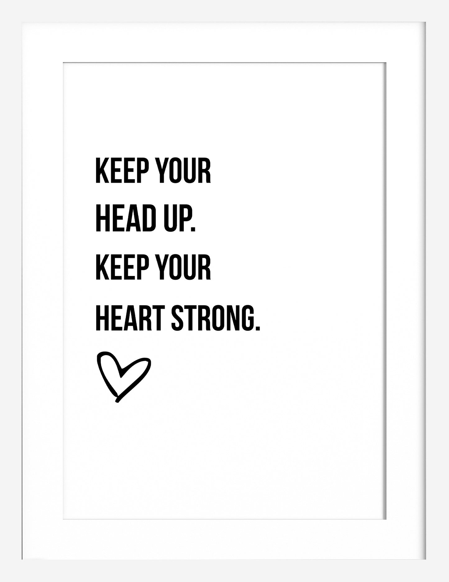 Keep Your Head Up. Keep Your Heart Strong.