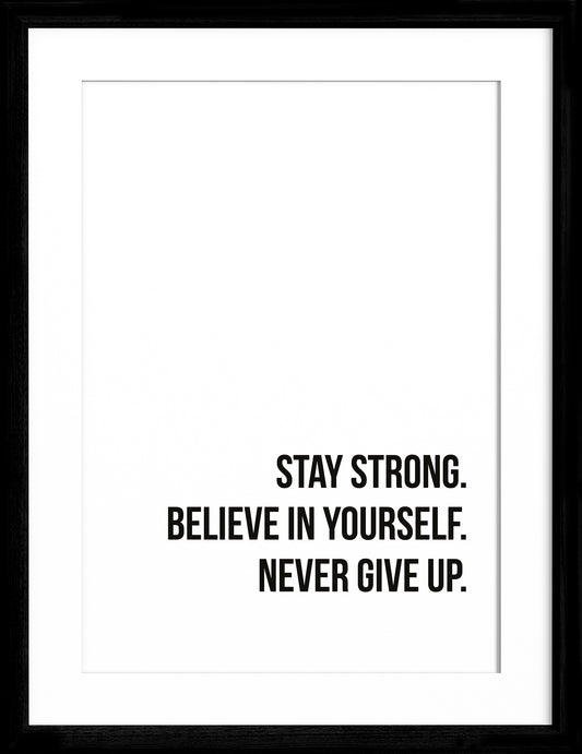 Stay Strong. Believe in yourself. Never give up